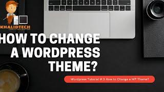 WordPress Tutorial 4 - How to Change a WordPress Theme (Without Breaking Your Website)