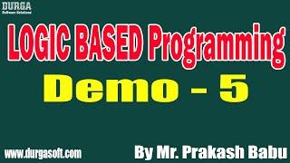 LOGIC BASED Programming tutorials || Demo - 5 || by Mr. Prakash Babu On 20-07-2022 @8AM IST