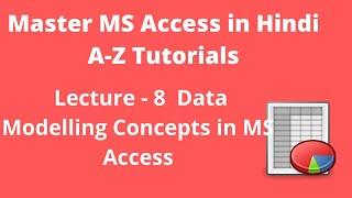 Data Modelling in MS Access | Lecture - 8| Access Tutorials |MS Access Basic to Advanced