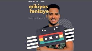 New Ethiopian Cover Music 2021 By Mikiyas Fentaye Ethiopian Oldies popular Songs Cover አዲስ ከቨር ሙዚቃ