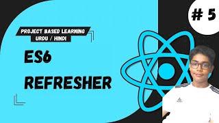 #5 Es6 Refresher In React | React Tutorial For Beginners Project Based Learning In Urdu