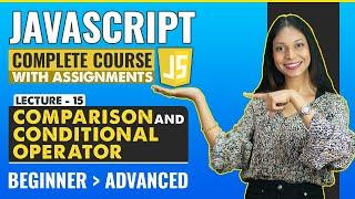 15. Comparison and Conditional Operator | Javascript tutorial for beginners | Javascript full course