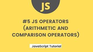 JavaScript Tutorial - #5 JS operators (Arithmetic, Comparison)