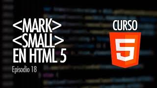 Formato de RESALTADO y PEQUEÑO. Ampliando los valores semánticos | Curso HTML5, ep. 18