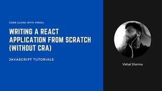 Writing a React application from scratch (without CRA) | Tutorials | Code along with Vishal