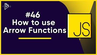 #46 How to use Arrow Functions | JavaScript Full Tutorial