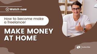 How To Become a Make Freelancer  | Make Money At Home