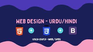 Web Design | HTML5, CSS3, Bootstrap4 | Crash Course | Urdu/Hindi