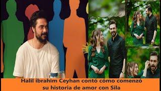 Halil ibrahim Ceyhan contó cómo comenzó su historia de amor con Sila