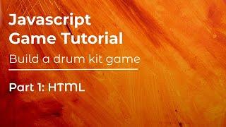 JavaScript Game Tutorial | Drum kit Game | Part 1 HTML