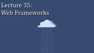 [CSE 312] Lecture 35: Web Frameworks