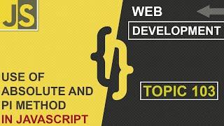 ABSOLUTE AND PI METHOD IN JAVASCRIPT | CLASS 103 | WEB DEVELOPMENT | SHAN DEVELOPERS