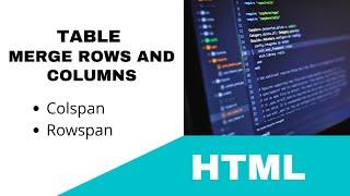 HTML-5 || TABLE - MERGE ROW & COLUMNS || TUTORIAL.