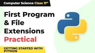 Class 11 NCERT Computer Science Chapter 5 | First Program & File Extensions - Practical