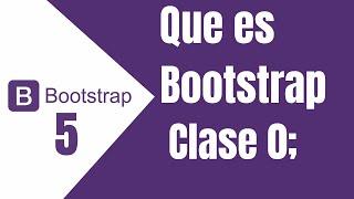 Clase 0 - Que es Bootstrap 5 , como Funciona Y para que Sirve ????????