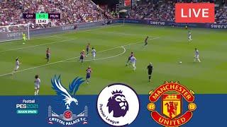 CRYSTAL PALACE VS MANCHESTER UNITED LIVE - PREMIER LEAGUE 22-23- MATCH LIVE NOW TODAY [PES21}