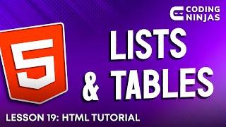 L19: HTML Tutorial: Lists & Tables | Web Development | Lesson 19 | Coding Ninjas