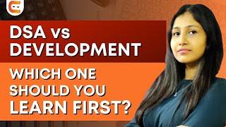 DSA vs DEVELOPMENT, Which One To Do First? | @Coding Ninjas