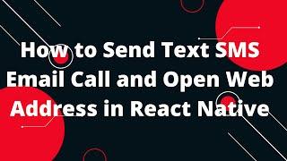 React Native: Send Text SMS Email Call and Open Web Address | React Native Communication