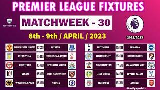 EPL FIXTURES TODAY - MATCHWEEK 30 - PREMIER LEAGUE FIXTURES - EPL FIXTURES 2022/2023