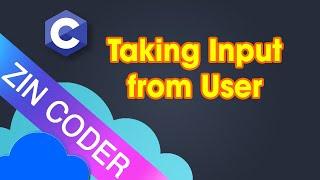 C Programming Tutorial 11 - Taking Input from User  in C Programming | ZinCoder