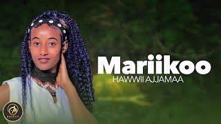 Hawwii Ajjamaa - Mariikoo - New Ethiopian Oromo Music 2023 [Official Video]