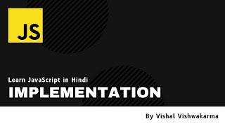 #2 Javascript Implementation Tutorial in Hindi - Learn JavaScript in Hindi by Vishal Vishwakarma