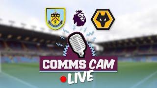 COMMS CAM LIVE | Burnley v Wolves | Premier League