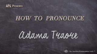 How to Pronounce Adama Traore  |  Adama Traore Pronunciation