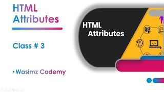 What are the HTML Attributes? | Class # 03 | HTML Tutorial | Urdu/Hindi | Wasimz Codemy