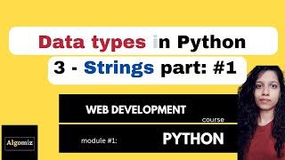 Python Data types | Strings In Python part: #1 | Python Tutorial for Beginners |Algomiz : 7 #python