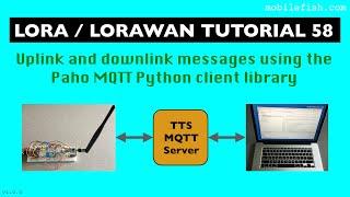 LoRa/LoRaWAN tutorial 58: Uplink and downlink messages using the Paho MQTT Python client library