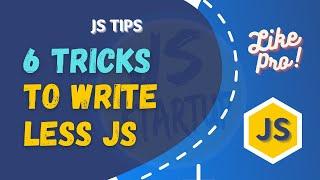 Javascript Tips - 6 Tricks To Write Less JS