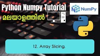 Array Slicing | Python Numpy Malayalam Tutorial | Part-12