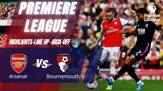 Arsenal VS Bournemouth | Premiere League 2022/23 | Highlights, Line Up & Kick-off.