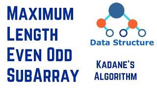 Data Structures And Algorithms 25 - Maximum Length Even Odd SubArray Kadane's Algorithm