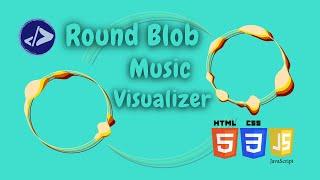 Music Visualizer | Customized Dev | Round Blob Music Visualizer using HTML, CSS and JavaScript