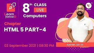 LEARN FORWARD | LIVE CLASS | COMPUTER | HTML 5 PART- 4 | CLASS 8th | Aashish Jain Sir