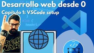 Desarrollo web desde cero | Capítulo 1 | VSCode