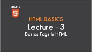 HTML Tutorial Lecture # 3 : Basics tags in HTML5 || Hindi - Urdu