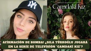 reclamo de bomba! ¿Sıla Türkoğlu jugará en la serie de televisión "Camdaki Kız(Girl on the Glass)"?