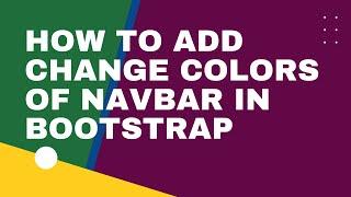 HOW TO ADD/CHANGE COLORS OF NAVBAR IN BOOTSTRAP