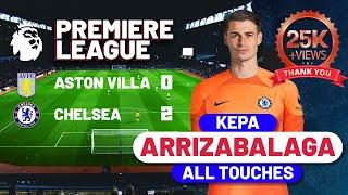 Kepa made 7 SAVES vs Aston Villa and wins it for Chelsea | All Touches | Aston Villa vs Chelsea |