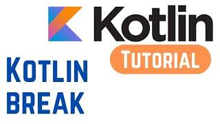 Kotlin Tutorial for Beginners 24 - Kotlin break (With Example)