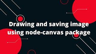 Drawing and saving image using node-canvas package | NodeJs Tutorial