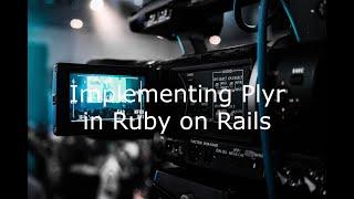 Episode 18 Implementing Plyr in Ruby on Rails