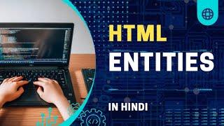 Entities in html || What are the entities in html || Web Development Tutorial In Hindi