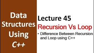 What is Difference Between Recursion and Loop | Data Structure using C++