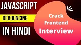 Debouncing in JavaScript | Frontend Interview Question | Hindi | Different Input Events | Decorator