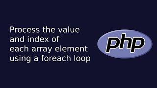 Process the value and index of each array element using a foreach loop | Web Dev | The Quick Code